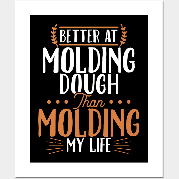 Better At Molding Dough Than Molding My Life Wall Art by LetsBeginDesigns